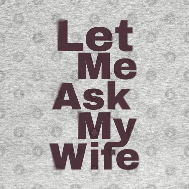 Let Me Ask My Wife Funny by Design Malang